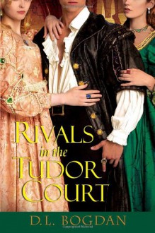 Rivals in the Tudor Court (Tudor Court 2) - D.L. Bogdan