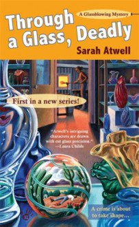 Through a Glass, Deadly - Sarah Atwell