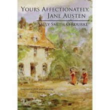 Yours Affectionately, Jane Austen (The Man Who Loved Jane Austen, #2) - Sally Smith O'Rourke