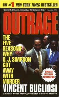 Outrage: The Five Reasons Why O.J. Simpson Got Away with Murder - Vincent Bugliosi