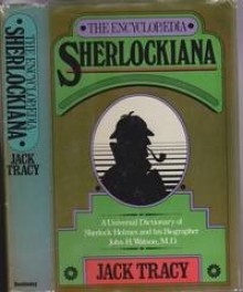 The Encyclopaedia Sherlockiana, Or, a Universal Dictionary of the State of Knowledge of Sherlock Holmes and His Biographer John H. Watson M.D - Jack Tracy