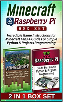 Minecraft & Raspberry Pi Box Set: Incredible Game Instructions for MInecraft Fans + Guide For Simple Python & Projects Programming (Minecraft, Raspberry Pi, Minecraft handbook,) - Isabella Davis, William Gore