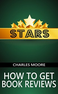 Stars: How to Get Book Reviews - Charles Moore