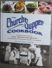 The Church Supper Cookbook: A Special Collection of Over 400 Potluck Recipes from Families and Churches Across the Country - David Joachim