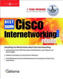 The Best Damn Cisco Internetworking Book Period - Michael E Flannagan, Syngress