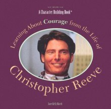 Learning about Courage from the Life of Christopher Reeve - Jane Kelly Kosek