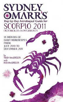 Sydney Omarr's Day-By-Day Astrological Guide for the Year 2011: Scorpio - Trish MacGregor, Rob MacGregor