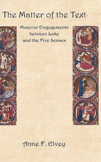 The Matter of the Text: Material Engagements Between Luke and the Five Senses - Anne F. Elvey
