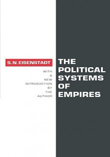 The Political Systems of Empires - Shmuel Noah Eisenstadt