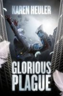 Glorious Plague - Karen Heuler