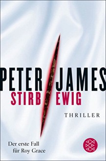 Stirb ewig: Thriller - Peter James, Susanne Goga-Klinkenberg