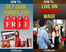 2in1 HTeBooks: How To Get Cool Things For Free and How To Live On Minimum Wage And Manage Your Finances - HTeBooks