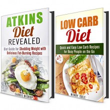 Diet Plan Box Set: Atkins and Low Carb Diets Revealed with Quick and Easy Recipes to Lose Weight and Feel Great (Weight Loss Diet Plans) - Carrie Bishop, Wendy Cole