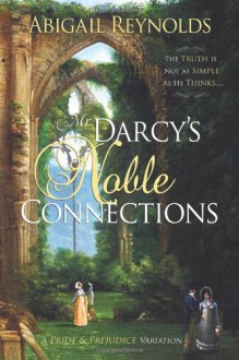 Mr. Darcy's Noble Connections: A Pride & Prejudice Variation - Abigail Reynolds