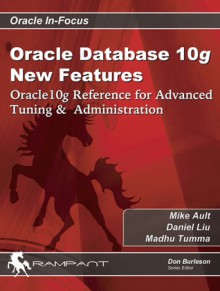 Oracle Database 10g New Features: Oracle10g Reference for Advanced Tuning & Administration - Mike Ault, Madhu Tumma, Daniel Liu