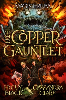 The Copper Gauntlet (Magisterium #2) (Magisterium series) - Holly Black, Cassandra Clare