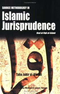 Source Methodology In Islamic Jurisprudence (The Usul Of Islamic Fiqh) - Taha Jabir Al-Alwani