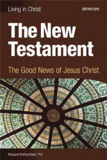 The New Testament, student book: The Good News of Jesus Christ - Margaret Nutting Ralph