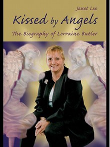 Kissed by Angels: Biography of Lorraine Butler - Janet Lee