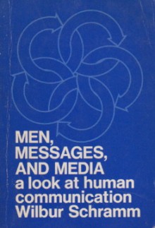 Men, messages, and media;: A look at human communication - Wilbur Lang Schramm