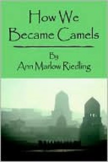 How We Became Camels - Ann Marlow Riedling