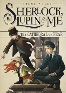 The Cathedral of Fear (Sherlock, Lupin, and Me) - Irene Adler, Iacopo Bruno, Nanette McGuinness