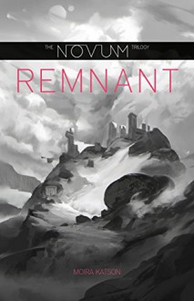 Remnant (The Novum Trilogy Book 2) - Moira Katson