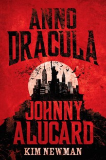 Anno Dracula: Johnny Alucard - Kim Newman