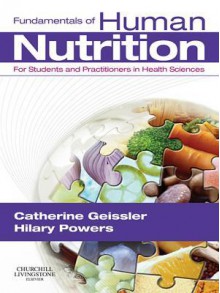 Fundamentals of Human Nutrition: For Students and Practitioners in the Health Sciences - Catherine Geissler, Hilary Powers