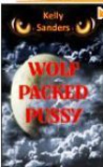 Wolf Packed Pussy - Kelly Sanders