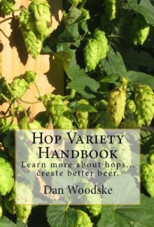 Learn More About Hops...Craft Better Beer - Dan Woodske