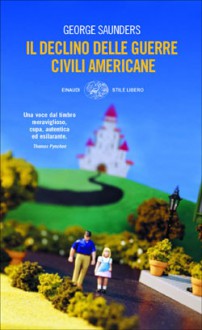 Il declino delle guerre civili americane - George Saunders, Cristiana Mennella