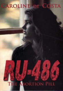 Ru-486: The Abortion Pill - Caroline de Costa