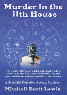 Murder in the 11th House: A Starlight Detective Agency Mystery - Mitchell Scott Lewis, T.B.A.