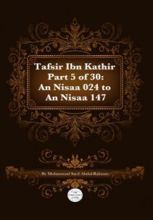 Tafsir Ibn Kathir Part 5 of 30: An Nisaa 024 to an Nisaa147 - Muhammad Saed Abdul-Rahman