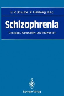 Schizophrenia: Concepts, Vulnerability, and Intervention - Eckhart R. Straube, Kurt Hahlweg