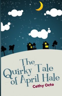 The Quirky Tale of April Hale - Cathy Octo