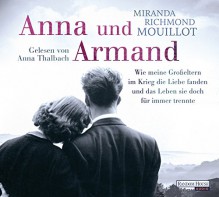 Anna und Armand: Wie meine Großeltern im Krieg die Liebe fanden und das Leben sie doch für immer trennte - Miranda Richmond Mouillot, Anna Thalbach, Astrid Finke