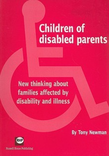 Children Of Disabled Parents: New Thinking About Families Affected By Disability And Illness - Tony Newman