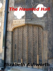 The Haunted Hall - Elizabeth Ashworth