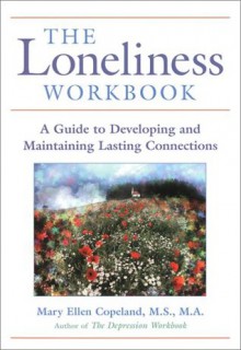 The Loneliness Workbook: A Guide to Developing and Maintaining Lasting Connections - Mary Ellen Copeland