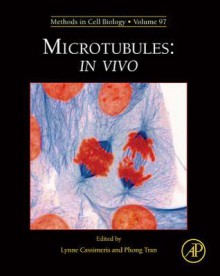 Microtubules: In Vivo: In Vivo - Lynne Cassimeris, Phong Tran