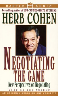 Negotiating the Game:Vol #1: Negotiating the Game:Vol #1 - Herb Cohen