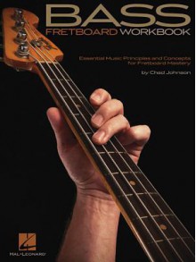 Bass Fretboard Workbook - Essential Music Principles and Concepts for Fretboard Mastery (Bass Instruction) - Chad Johnson