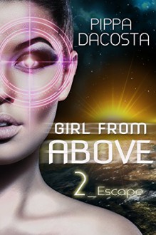 Girl From Above: Escape (The 1000 Revolution Book 2) - Pippa DaCosta