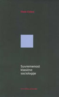 Suvremenost klasične sociologije - Rade Kalanj