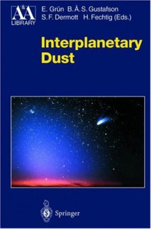 Interplanetary Dust - Eberhard Grun, S. F. Dermott, Bo Gustafson, Eberhard Gruen, Stan Dermot, Eberhard Grun