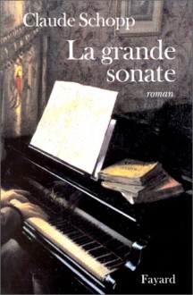 La Grande Sonate: Roman - Claude Schopp