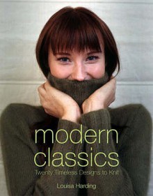 Modern Classics: Twenty Handknit Classics For The Modern Woman - Louisa Harding