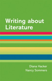 Writing about Literature: A Hacker Handbooks Supplement - Diana Hacker, Nancy Sommers, Joseph Bizup